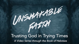 Sermon Series: Unshakable Faith